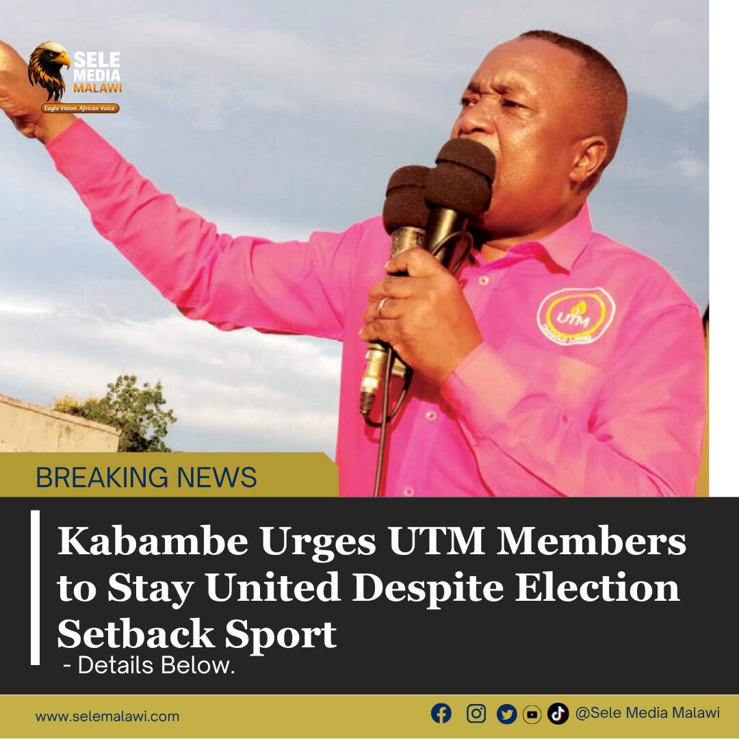 Kabambe Urges UTM Members to Stay United Despite Election Setback