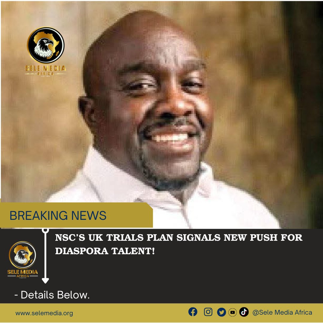 NSC’s UK Trials Plan Signals New Push For Diaspora Talent!