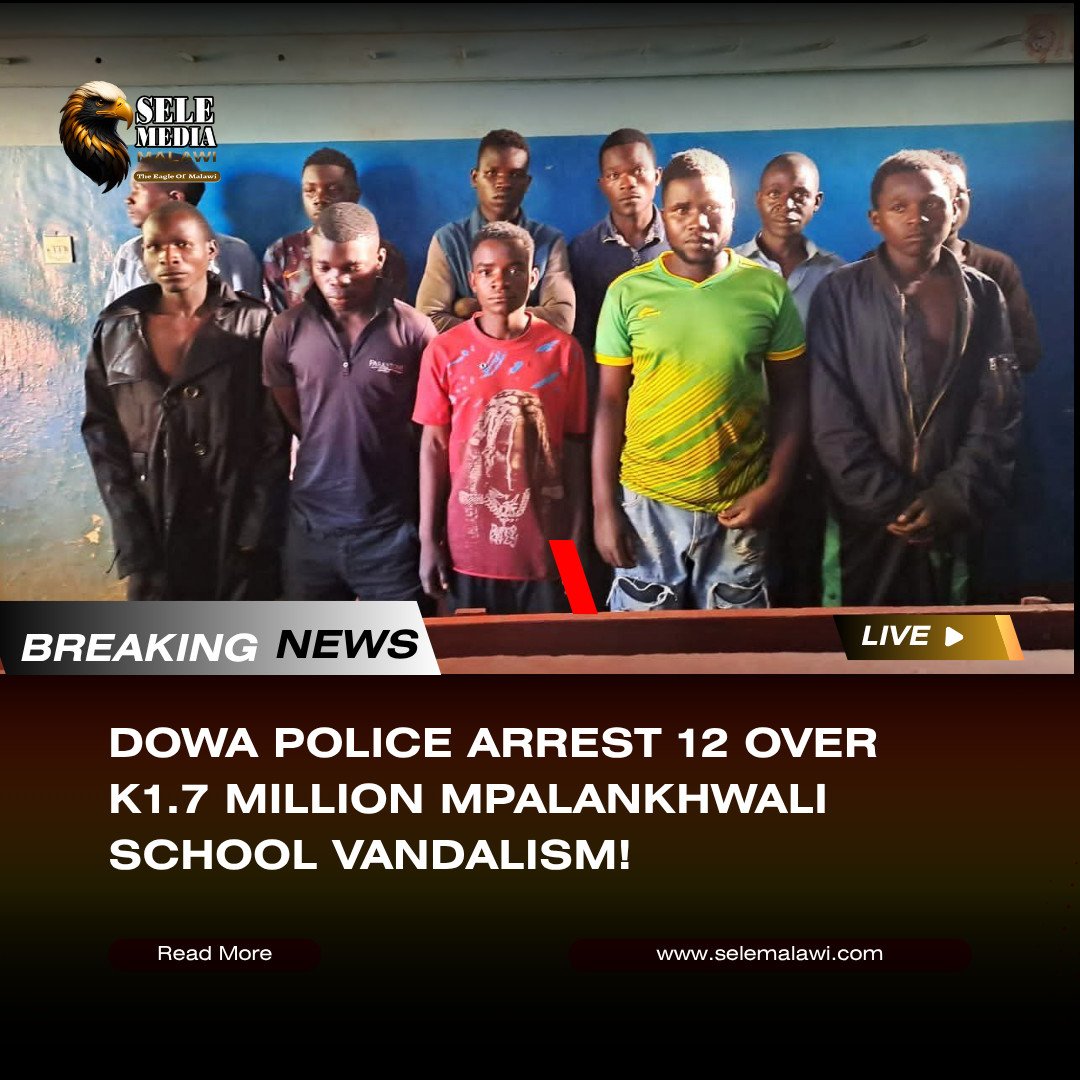 Dowa Police Arrest 12 Over K1.7 Million Mpalankhwali School Vandalism!